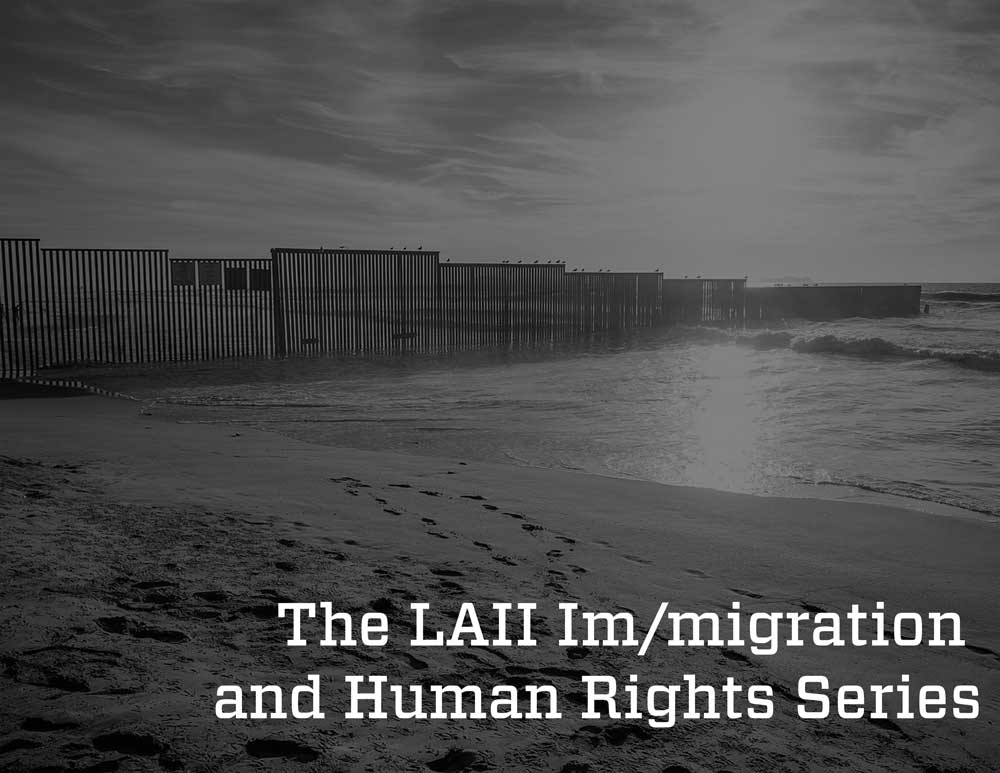LAII Kicks off Fall 2020 Im/migration and Human Rights Series